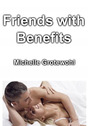 Cover of the book Friends with Benefits by Michelle Grotewohl