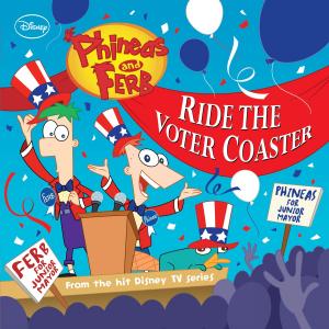Cover of the book Phineas and Ferb: Ride the Voter Coaster! by Ben Acker, Ben Blacker