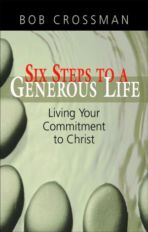 Cover of the book Six Steps to a Generous Life: Living Your Commitment to Christ by Alex Joyner