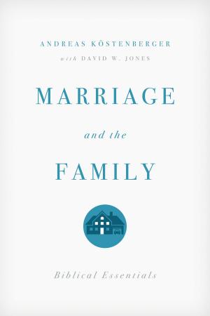 Cover of the book Marriage and the Family: Biblical Essentials by John Bolt