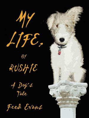 Cover of the book My Life, by Rushie: A Dog's Tale by E. Mitchel Brown