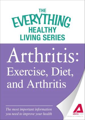 Cover of the book Arthritis: Exercise, Diet, and Arthritis by Adams Media
