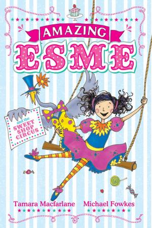 Cover of the book Amazing Esme and the Sweetshop Circus by Daren King