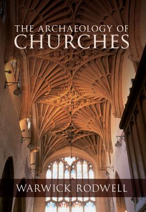 Cover of the book The Archaeology of Churches by Geoff Webb