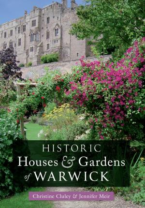 Cover of the book Historic Houses & Gardens of  Warwick by Peter Christie, Graham Hobbs