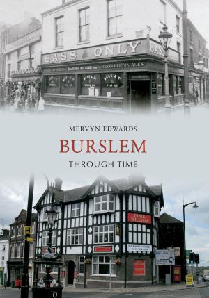 Cover of the book Burslem Through Time by H. Hessell-Tiltman, T. C. Bridges