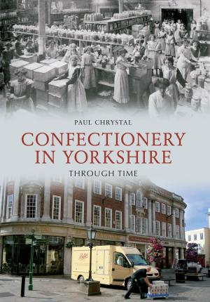 Cover of the book Confectionery in Yorkshire Through Time by Jean & John Bradburn