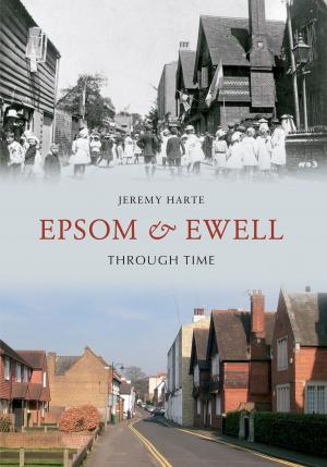 Cover of the book Epsom & Ewell Through Time by Paul Chrystal