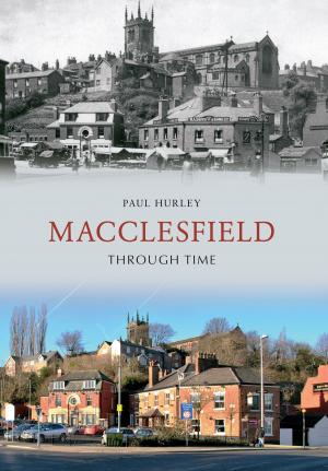 Cover of the book Macclesfield Through Time by Andrew Hyde