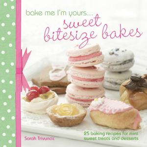 Cover of the book Bake Me I'm Yours . . . Sweet Bitesize Bakes by Irene Flores, Ashly Raiti