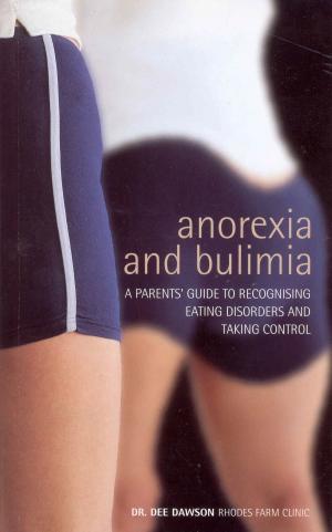 Cover of the book Anorexia And Bulimia: A Parent's Guide To Recognising Eating Disorders and Taking Control by Jane Plant CBE, Gillian Tidey