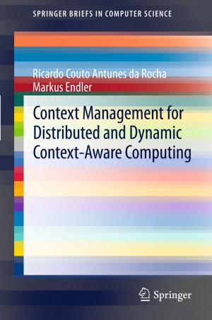 Cover of the book Context Management for Distributed and Dynamic Context-Aware Computing by Bjorn E. Munkvold, S. Akselsen, R.P. Bostrom, B. Evjemo, J. Grav, J. Grudin, C. Kadlec, G. Mark, L. Palen, S.E. Poltrock, D. Thomas, B. Tvedte