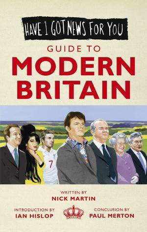 Cover of the book Have I Got News For You: Guide to Modern Britain by Jon Gower