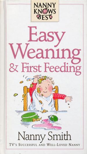 bigCover of the book Nanny Knows Best - Easy Weaning And First Feeding by 