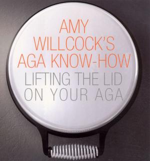 Cover of the book Amy Willcock's Aga Know-How by Monica Belle