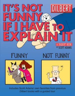 Cover of the book It's Not Funny If I Have to Explain It: A Dilbert Treasury by Scott Adams