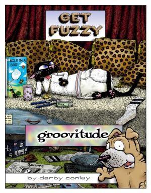 Cover of the book Groovitude: A Get Fuzzy Treasury by Pamela M. Nisevich Bede, MS RD