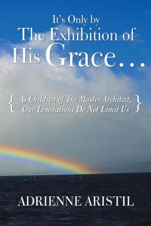 Cover of the book It's Only by the Exhibition of His Grace... by Rob Phillips