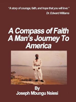 Cover of the book A Compass of Faith: a Man’S Journey to America by Elizabeth McCallum Marlow