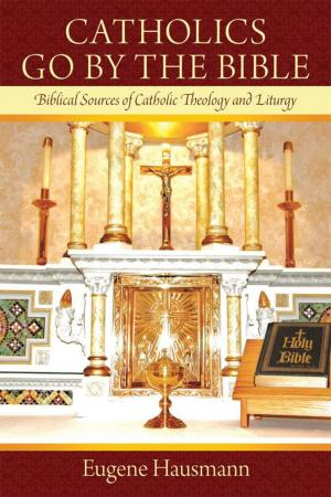 Cover of the book Catholics Go by the Bible by James Maloney