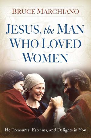 Cover of the book Jesus, the Man Who Loved Women by Mary LoVerde