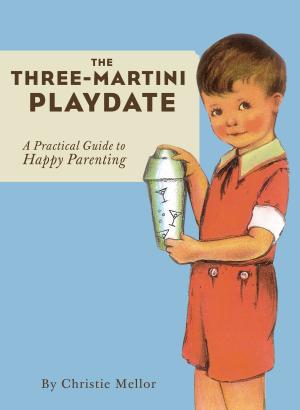 Cover of the book The Three-Martini Playdate by David Borgenicht, Joshua Piven, Ben H. Winters