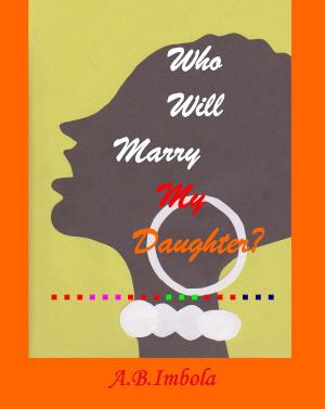 Cover of the book Who Will Marry My Daughter? by Matthew Green
