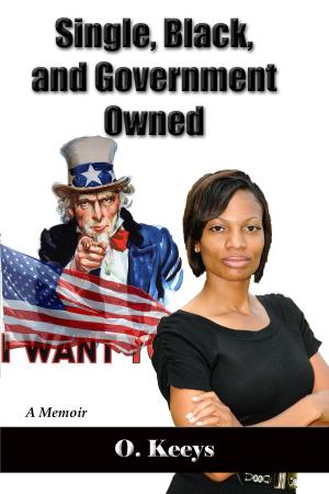 Cover of the book Single, Black, and Government Owned by Omegia Keeys