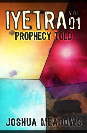 Cover of the book Iyetra - Volume 01: Prophecy Told (Iyetra Books 01 - 04) by J. Kirsch