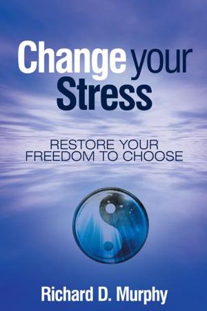 Cover of the book Change Your Stress by Roy E. Klienwachter