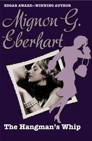 Cover of the book The Hangman's Whip by Mignon G. Eberhart