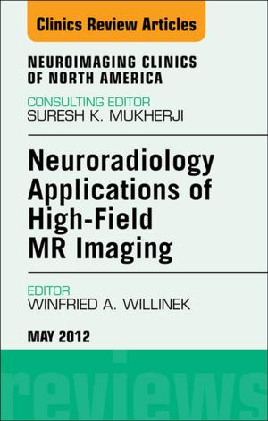 Cover of the book Neuroradiology Applications of High-Field MR Imaging, An Issue of Neuroimaging Clinics - E-Book by 