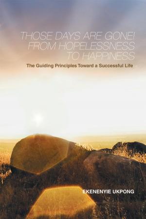 Cover of the book Those Days Are Gone! from Hopelessness to Happiness by A. Gedman