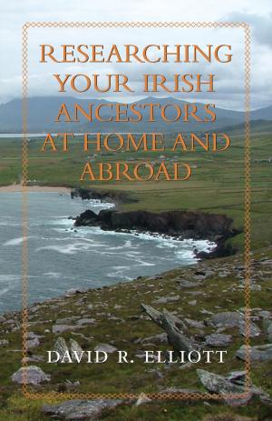 Book cover of Researching Your Irish Ancestors at Home and Abroad
