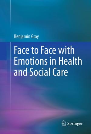 Cover of the book Face to Face with Emotions in Health and Social Care by José F. Domene, Anat Zaidman-Zait, Matthew D. Graham, Sheila K. Marshall, Richard A. Young, Ladislav Valach