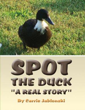 Cover of the book Spot the Duck: "A Real Story" by Jesse Ellis