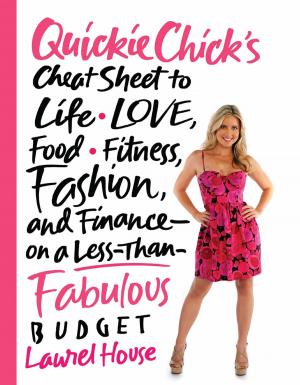 Cover of the book QuickieChick's Cheat Sheet to Life, Love, Food, Fitness, Fashion, and Finance---on a Less-Than-Fabulous Budget by Megan Goldin
