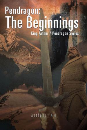 Cover of the book Pendragon: the Beginnings by Dr. Ronald A. Hardert
