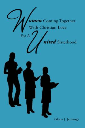Cover of the book Women Coming Together with Christian Love for a United Sisterhood by Holly A. Kellison