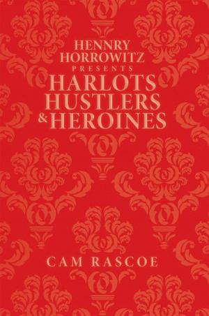 Cover of the book Hennry Horrowitz Presents:Harlots Hustlers & Heroines by Edward Cerda