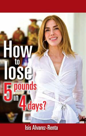 Cover of the book How to Lose 5 Pounds in 4 Days? by Beverley Childs