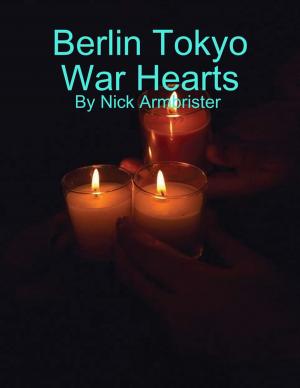 Cover of the book Berlin Tokyo War Hearts by Sean Demory, A.E. Ash, Marshall Edwards, Orrin Grey, Steven G. Saunders