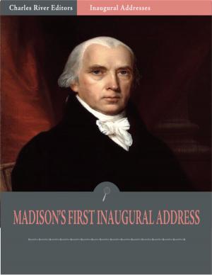 Book cover of Inaugural Addresses: President James Madisons First Inaugural Address (Illustrated)