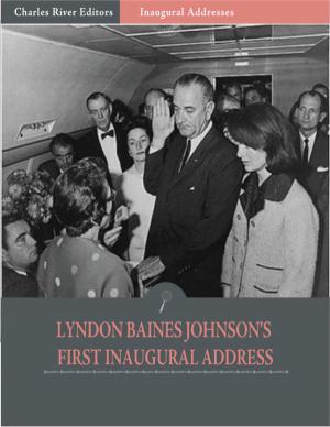 Cover of the book Inaugural Addresses: President Lyndon B. Johnsons First Inaugural Address (Illustrated) by Charles River Editors