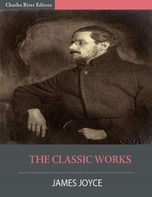 Cover of the book The Classic Works of James Joyce (Illustrated) by Charles River Editors