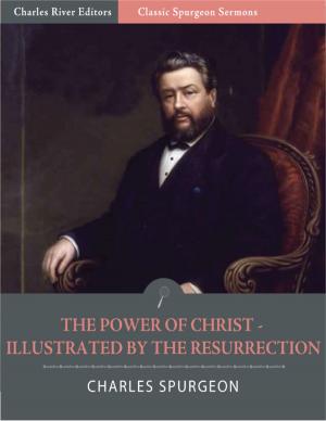 Book cover of Classic Spurgeon Sermons: The Power of Christ Illustrated by the Resurrection (Illustrated Edition)