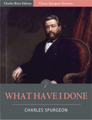 Book cover of Classic Spurgeon Sermons: What Have I Done? (Illustrated Edition)