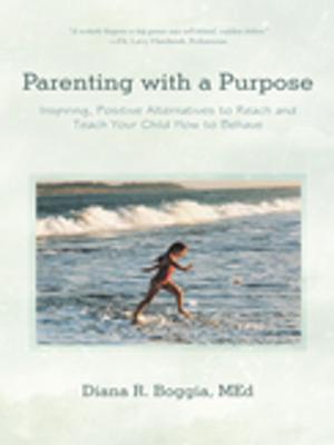 Cover of the book Parenting with a Purpose by Shane E. DeMorais