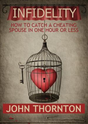 Cover of the book INFIDELITY How To Catch A Cheating Spouse In One Hour Or Less by Jacques Balthazart, Margaret M. McCarthy