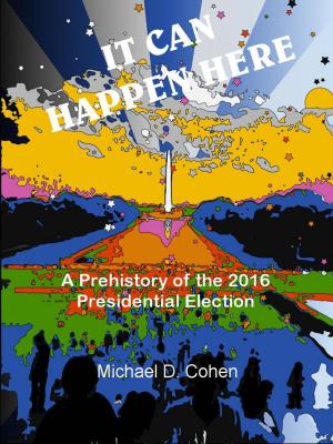 Cover of the book IT CAN HAPPEN HERE: A Prehistory of the 2016 Presidential Election by Jacqueline George